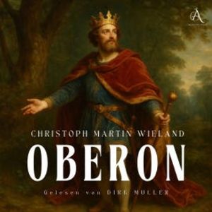 Oberon - Hörbuch Klassiker, Christoph Martin Wieland