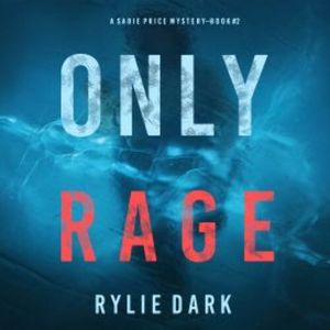 Only Rage (A Sadie Price FBI Suspense Thriller—Book 2), Rylie Dark