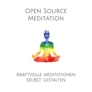 Open Source Meditation: Kraftvolle Meditationen selbst gestalten, Patrick Lynen.