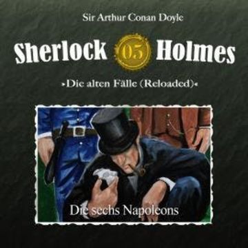 Sherlock Holmes, Die alten Fälle (Reloaded), Fall 5: Die sechs Napoleons audiobook, Arthur Conan Doyle