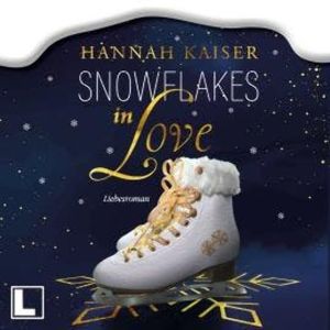 Snowflakes in Love (ungekürzt), Hannah Kaiser