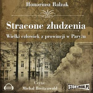 Stracone złudzenia Wielki człowiek z prowincji w Paryżu, Honore de Balzak