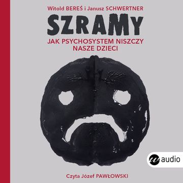 Szramy. Jak psychosystem niszczy nasze dzieci audiobook, Janusz Schwertner, Witold Bereś