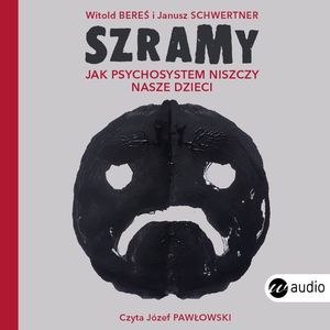 Szramy. Jak psychosystem niszczy nasze dzieci, Janusz Schwertner, Witold Bereś