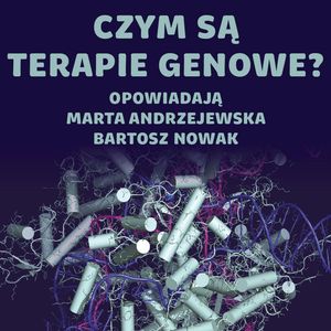 Terapie genowe – czy idzie rewolucja w medycynie? Odcinek studencki, Karolina Głowacka