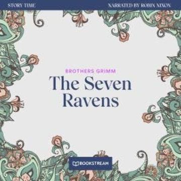 The Seven Ravens - Story Time, Episode 48 (Unabridged) audiobook, Brothers Grimm