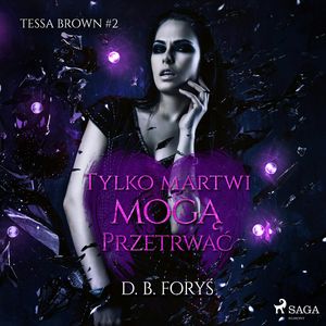 Tylko martwi mogą przetrwać, D. B. Foryś