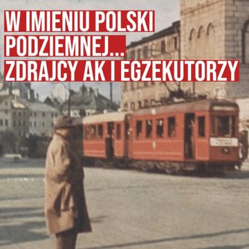 W imieniu Polski podziemnej... Zdrajcy AK i egzekutorzy audiobook, Historia jakiej nie znacie