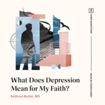 What Does Depression Mean for My Faith? audiobook, Kathryn Butler