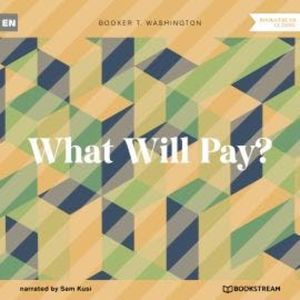 What Will Pay? (Unabridged), Booker T. Washington