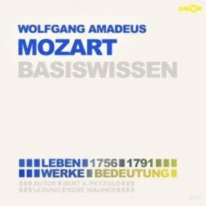 Wolfgang Amadeus Mozart (1756-1791) Basiswissen - Leben, Werk, Bedeutung, Bert Alexander Petzold