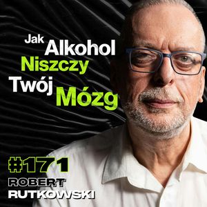#171 Jak Bicie Dziecka Niszczy Psychikę, Alkohol, Narkotyki, Terapia Uzależnień - Robert Rutkowski, Przemek Górczyk