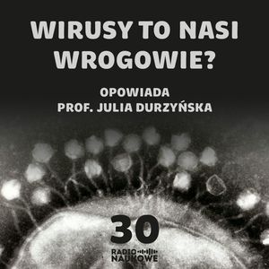 #30 Co było pierwsze - wirus czy komórka? O znaczeniu wirusów w ewolucji życia na Ziemi | prof. Julia Durzyńska, Karolina Głowacka