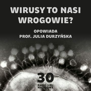 #30 Co było pierwsze - wirus czy komórka? O znaczeniu wirusów w ewolucji życia na Ziemi | prof. Julia Durzyńska audiobook, Karolina Głowacka
