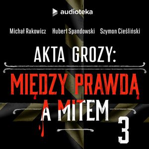 Akta grozy 2. Odcinek 3: Sarah Winchester i jej nawiedzona rezydencja, Hubert Spandowski, Michał Rakowicz, Szymon Cieśliński