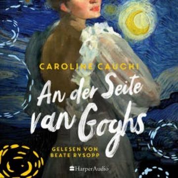 An der Seite van Goghs (ungekürzt) audiobook, Caroline Cauchi