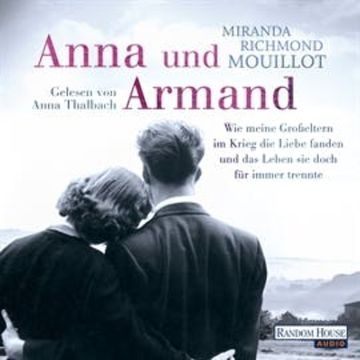 Anna und Armand: Wie meine Großeltern im Krieg die Liebe fanden und das Leben sie doch für immer trennte audiobook, Miranda Richmond Mouillot