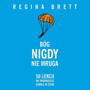Bóg nigdy nie mruga. 50 lekcji na trudniejsze chwile w życiu, Regina Brett