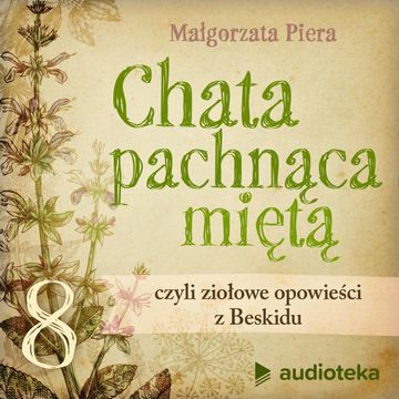 Chata pachnąca miętą. Gawęda 8. Magiczna siła soli i wody audiobook, Małgorzata Piera
