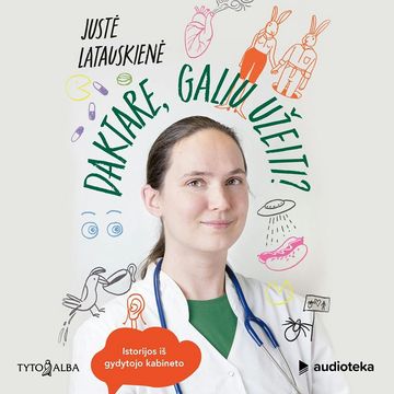 DAKTARE, GALIU UŽEITI? Istorijos iš gydytojo kabineto audiobook, Justė Latauskienė