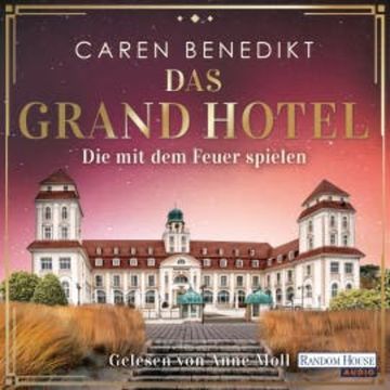 Das Grand Hotel - Die mit dem Feuer spielen audiobook, Caren Benedikt