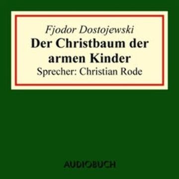Der Christbaum der armen Kinder audiobook, Fjodor Dostojewski