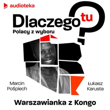 Dlaczego tu? Polacy z wyboru. Inedes Mabounda - warszawianka z Kongo audiobook, Łukasz Karusta, Marcin Pośpiech