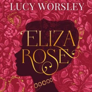 Eliza Rose audiobook, Lucy Worsley