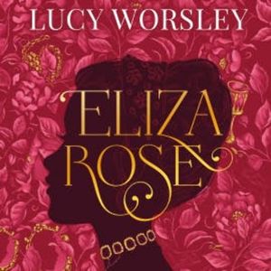 Eliza Rose, Lucy Worsley
