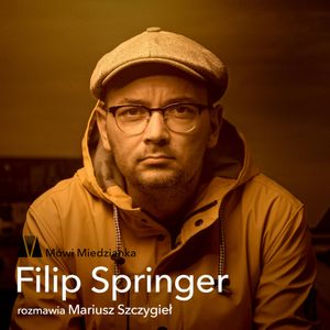 Filip Springer i Mariusz Szczygieł, Filip Springer, Mariusz Szczygieł