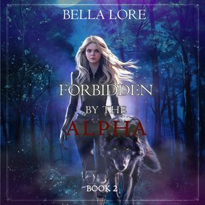 Forbidden by the Alpha (Book Two), Bella Lore