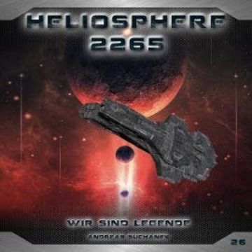 Heliosphere 2265, Folge 26: Wir sind Legende (ungekürzt) audiobook, Andreas Suchanek