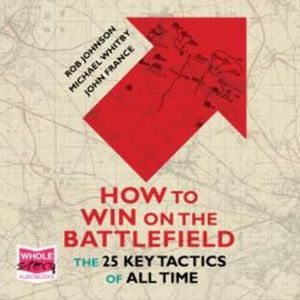 How to Win on the Battlefield: The 25 Key Tactics of All Time, John France, Rob Johnson