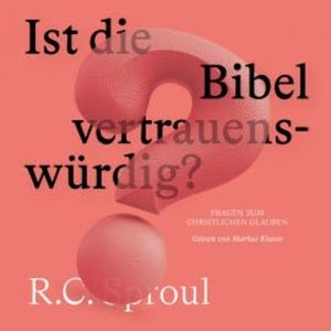 Ist die Bibel vertrauenswürdig?, R. C. Sproul