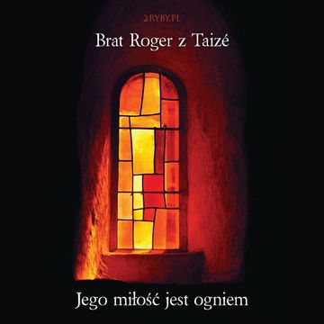 Jego miłość jest ogniem audiobook, Brat Roger z Taizé