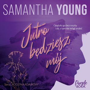 Jutro będziesz mój, Samantha Young