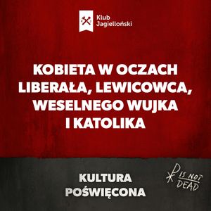 Kobieta w oczach liberała, lewicowca, weselnego wujka i KATOLIKA, Bartosz Brzyski, Konstanty Pilawa, Piotr Kaszczyszyn