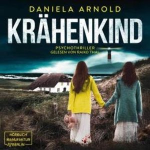 Krähenkind - Psychothriller (ungekürzt), Daniela Arnold