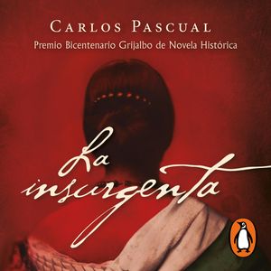 La insurgenta (Premio Bicentenario Grijalbo de Novela Histórica), Carlos Pascual