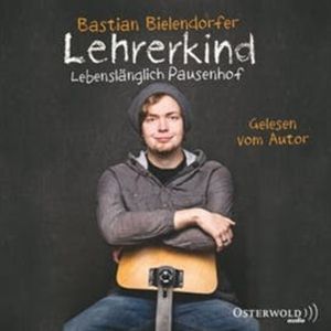 Lehrerkind - Lebenslänglich Pausenhof, Bastian Bielendorfer