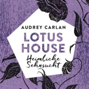 Lotus House - Heimliche Sehnsucht (Die Lotus House-Serie 6), Audrey Carlan