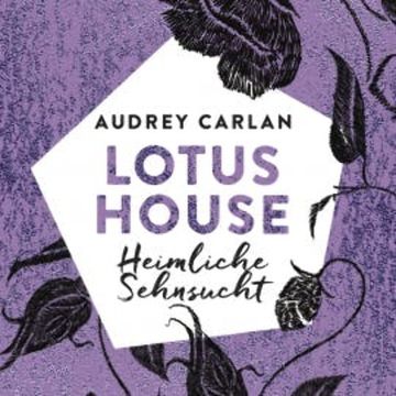 Lotus House - Heimliche Sehnsucht (Die Lotus House-Serie 6) audiobook, Audrey Carlan