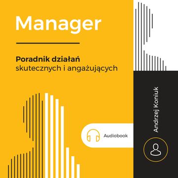 Manager. Poradnik działań skutecznych i angażujących audiobook, Andrzej Koniuk
