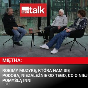 Miętha: Robimy muzykę, która nam się podoba, niezależnie od tego, co o niej pomyślą inni, Dziennik Gazeta Prawna