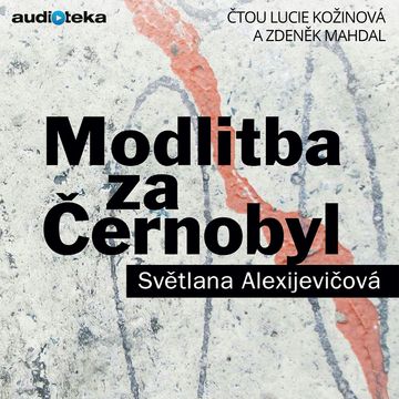 Modlitba za Černobyl - Kronika budoucnosti audiobook, Světlana Alexijevičová