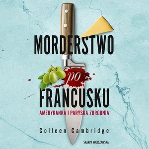 Morderstwo po francusku. Amerykanka i paryska zbrodnia. Tom 1, Colleen Cambridge
