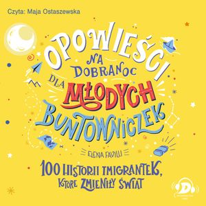 Opowieści na dobranoc dla młodych buntowniczek. 100 historii imigrantek, które zmieniły świat, Elena Favilli