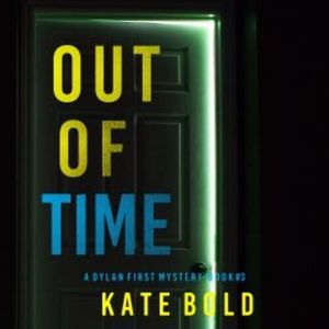 Out of Time (A Dylan First FBI Suspense Thriller—Book Three), Kate Bold