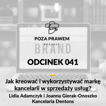 PP#041 - Jak kreować i wykorzystywać markę kancelarii w sprzedaży usług? Lidia Adamczyk i Joanna Gierak-Onoszko z Dentons audiobook, Jerzy Rajkow-KrzywickiSzymon Kwiatkowski
