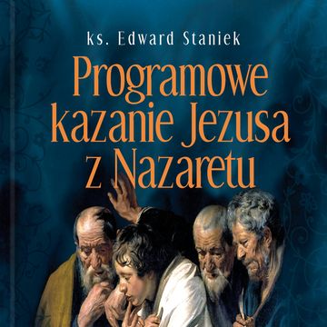 Programowe kazanie Jezusa z Nazaretu audiobook, ks. Edward Staniek